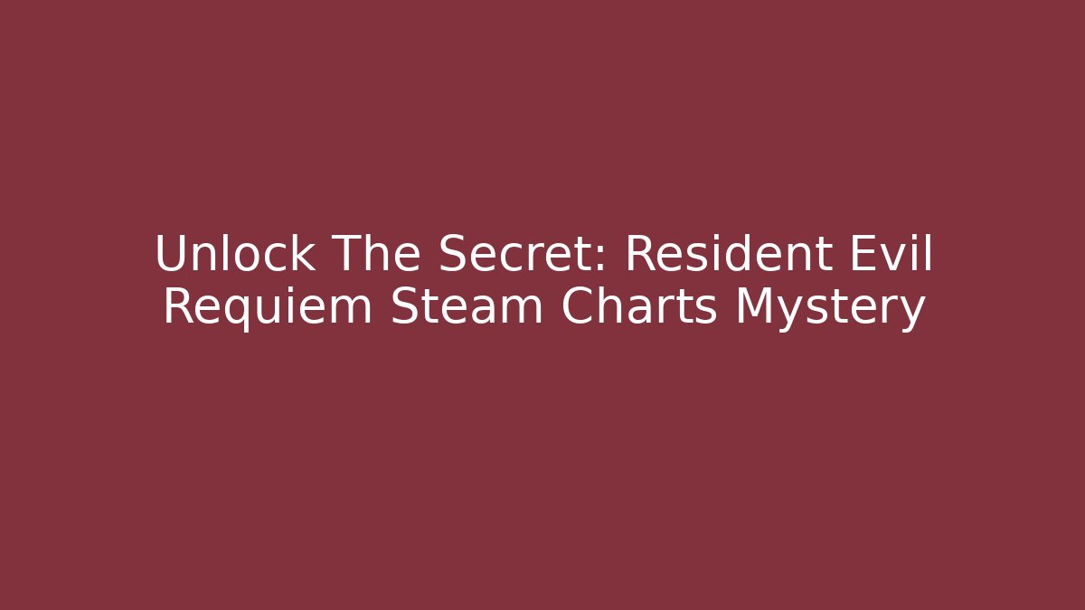 Unlock The Secret: Resident Evil Requiem Steam Charts Mystery