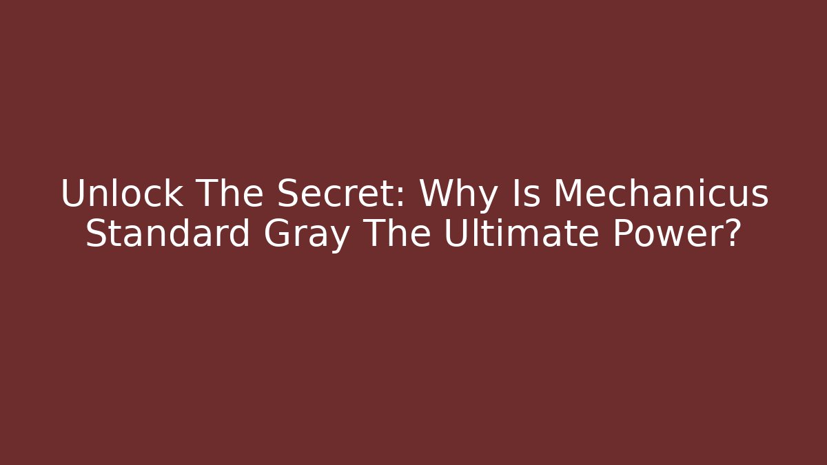 Unlock The Secret: Why Is Mechanicus Standard Gray The Ultimate Power? - Critter Realm
