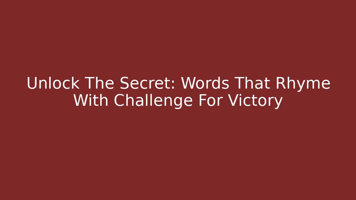Unlock The Secret: Words That Rhyme With Challenge For Victory - Critter Realm