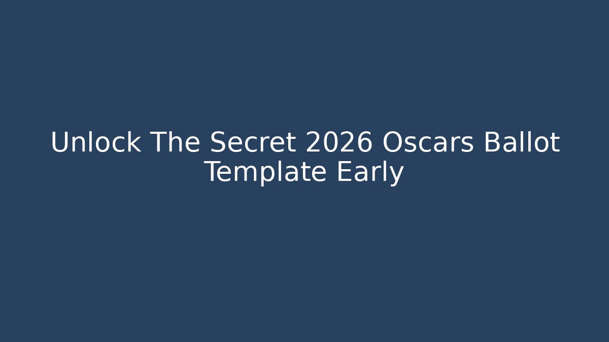 Unlock The Secret 2026 Oscars Ballot Template Early