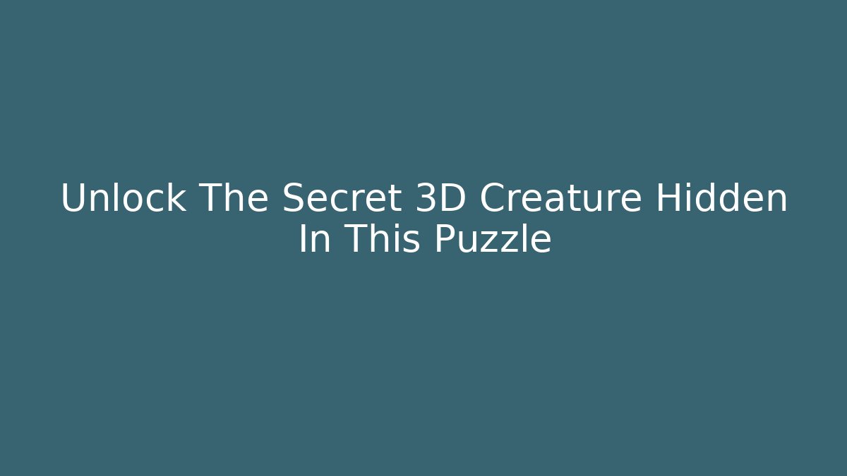 Unlock The Secret 3D Creature Hidden In This Puzzle