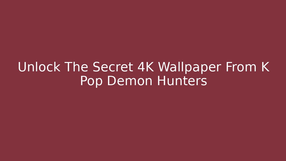 Unlock The Secret 4K Wallpaper From K Pop Demon Hunters