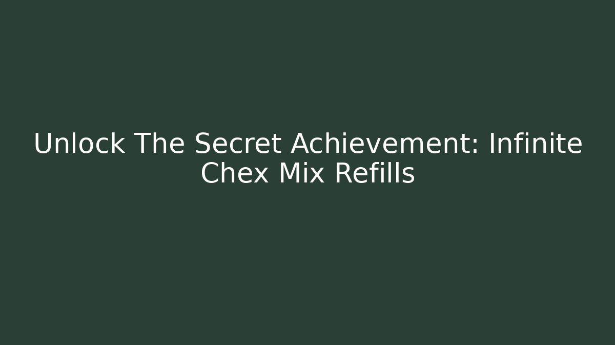Unlock The Secret Achievement: Infinite Chex Mix Refills