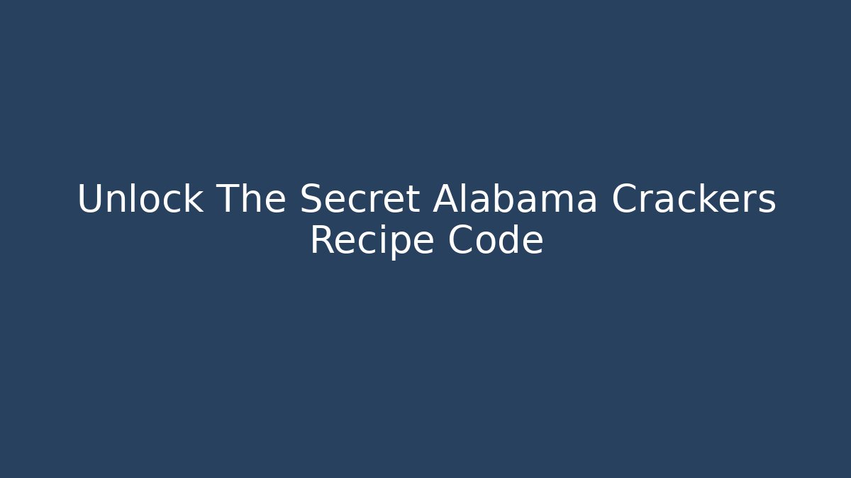 Unlock The Secret Alabama Crackers Recipe Code