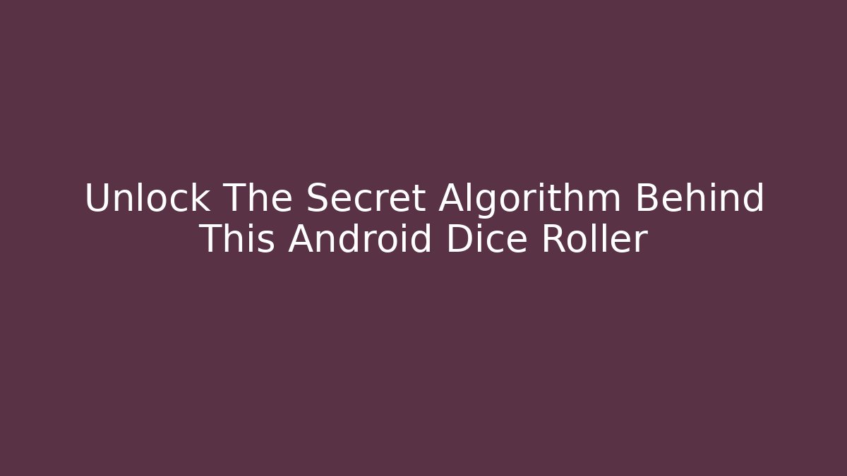 Unlock The Secret Algorithm Behind This Android Dice Roller