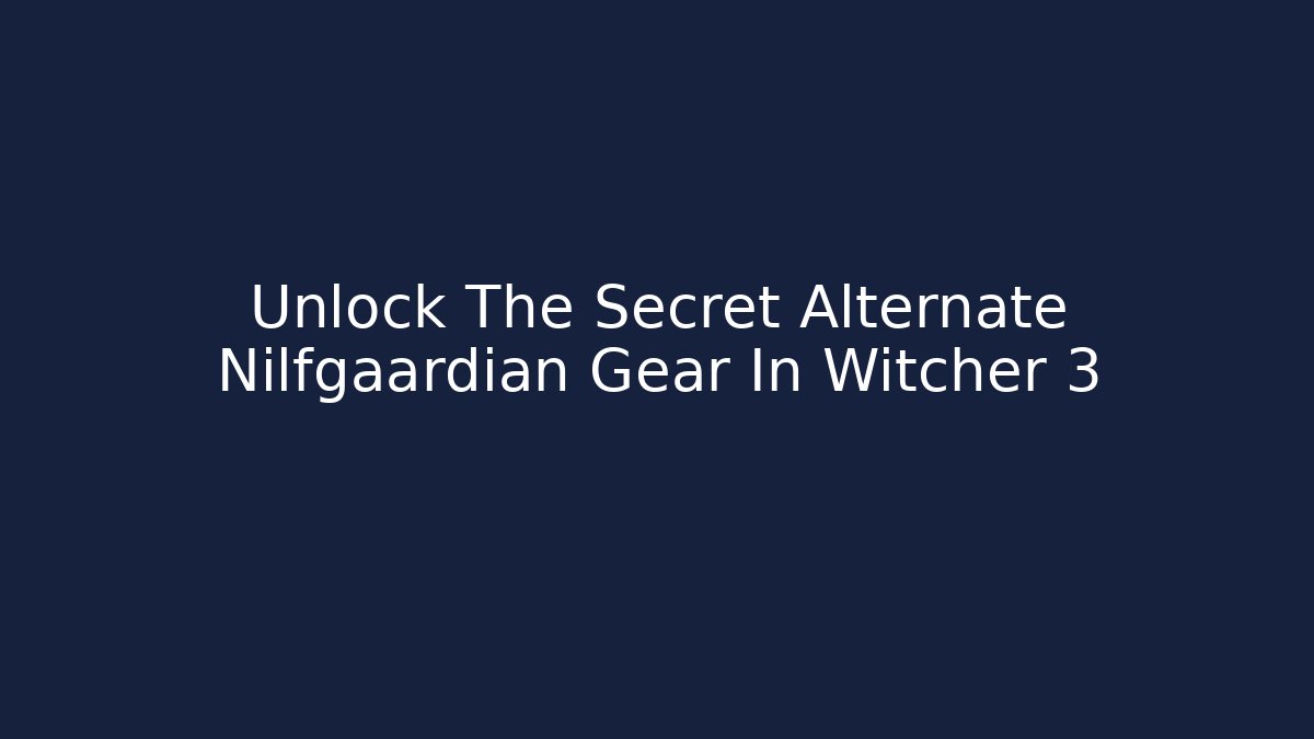 Unlock The Secret Alternate Nilfgaardian Gear In Witcher 3 - Critter Realm