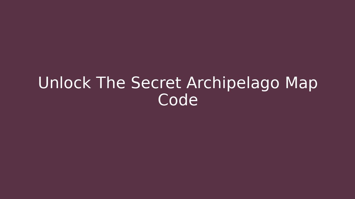 Unlock The Secret Archipelago Map Code - Critter Realm
