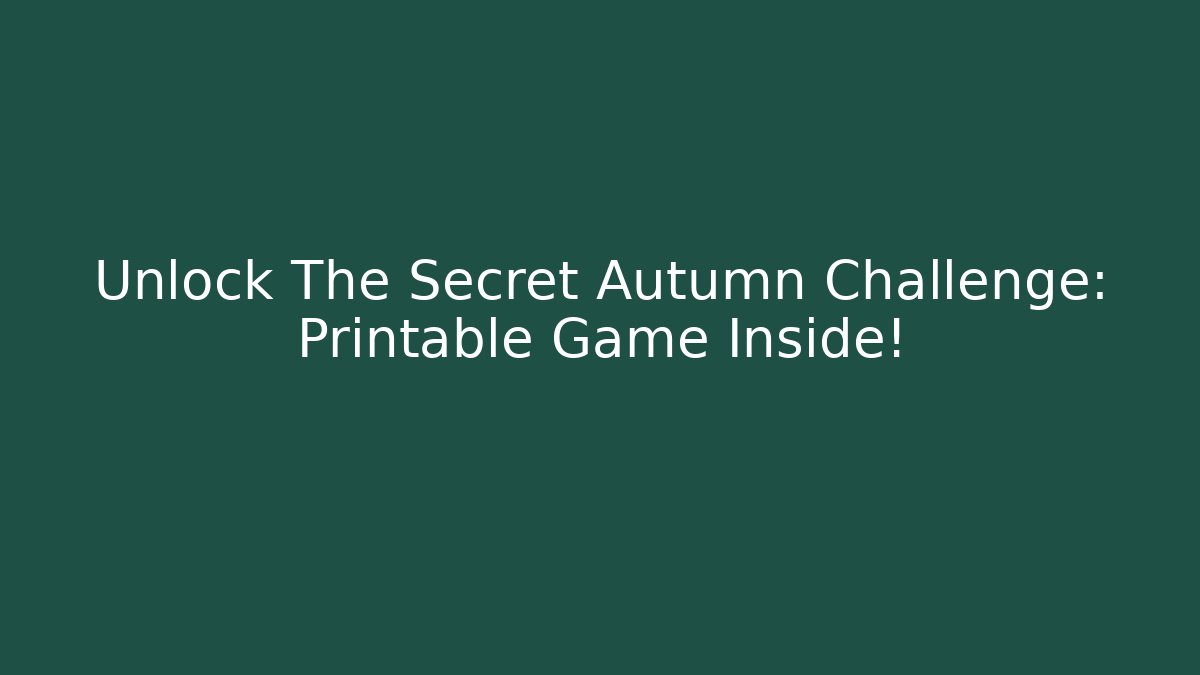 Unlock The Secret Autumn Challenge: Printable Game Inside!