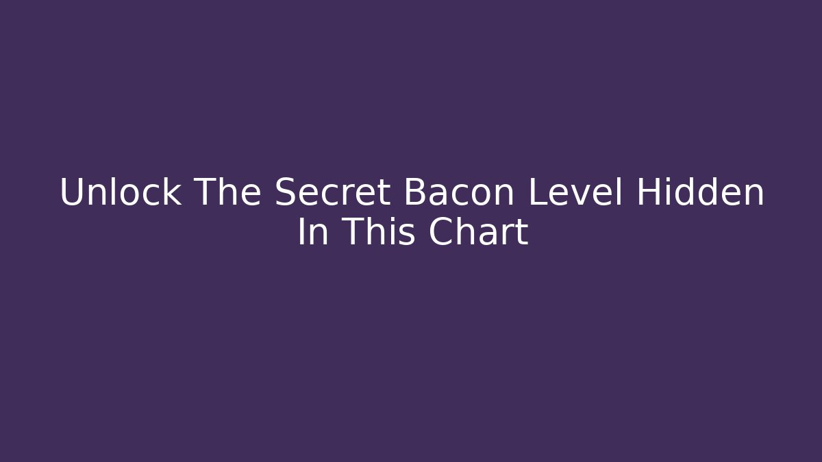 Unlock The Secret Bacon Level Hidden In This Chart