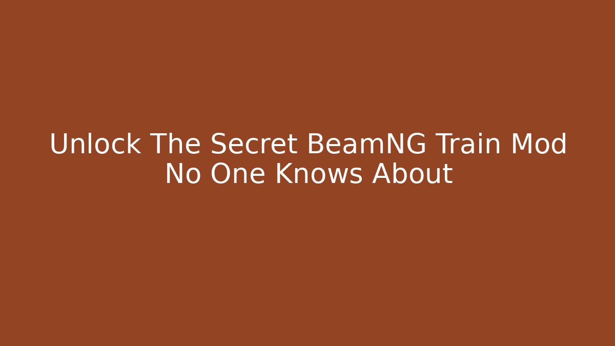 Unlock The Secret BeamNG Train Mod No One Knows About