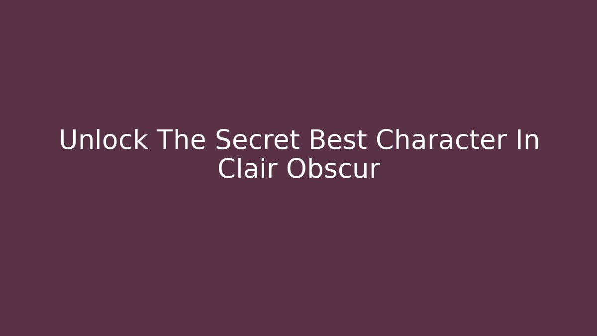 Unlock The Secret Best Character In Clair Obscur - Critter Realm