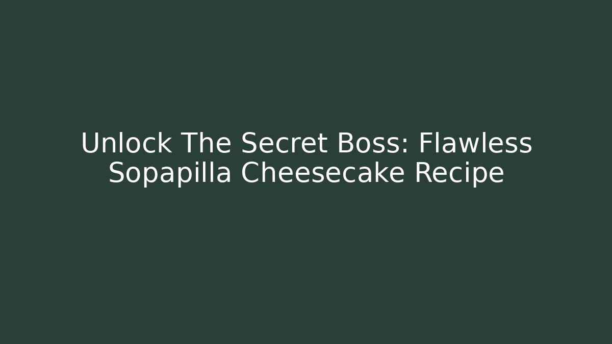 Unlock The Secret Boss: Flawless Sopapilla Cheesecake Recipe