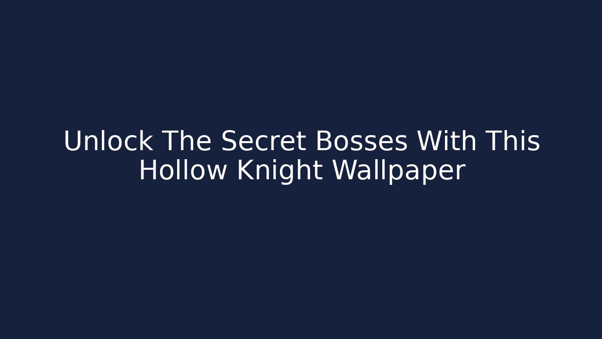 Unlock The Secret Bosses With This Hollow Knight Wallpaper