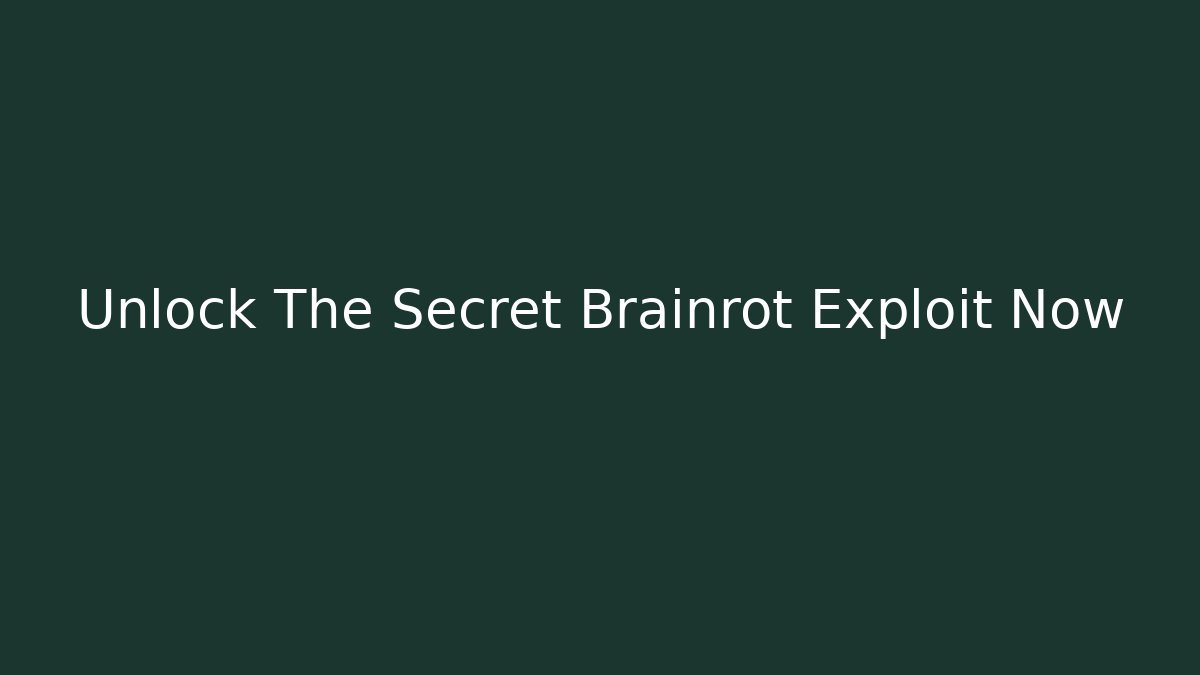 Unlock The Secret Brainrot Exploit Now