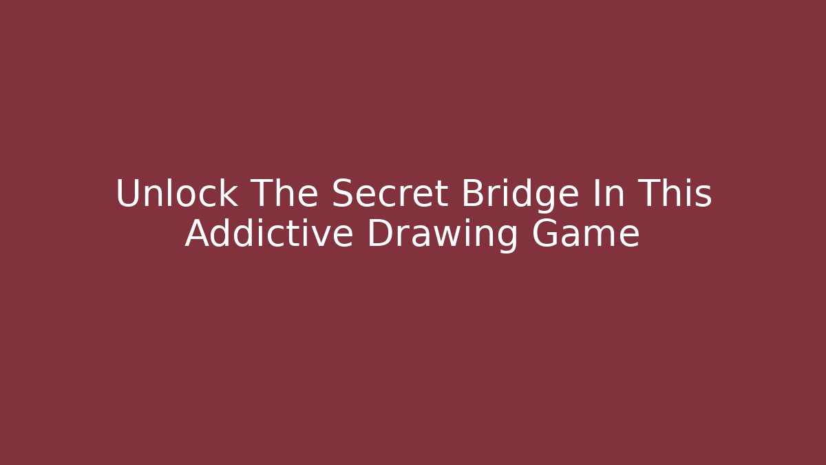 Unlock The Secret Bridge In This Addictive Drawing Game