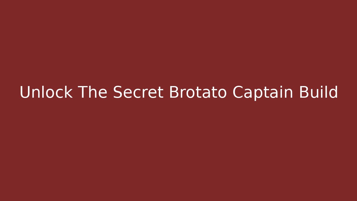 Unlock The Secret Brotato Captain Build