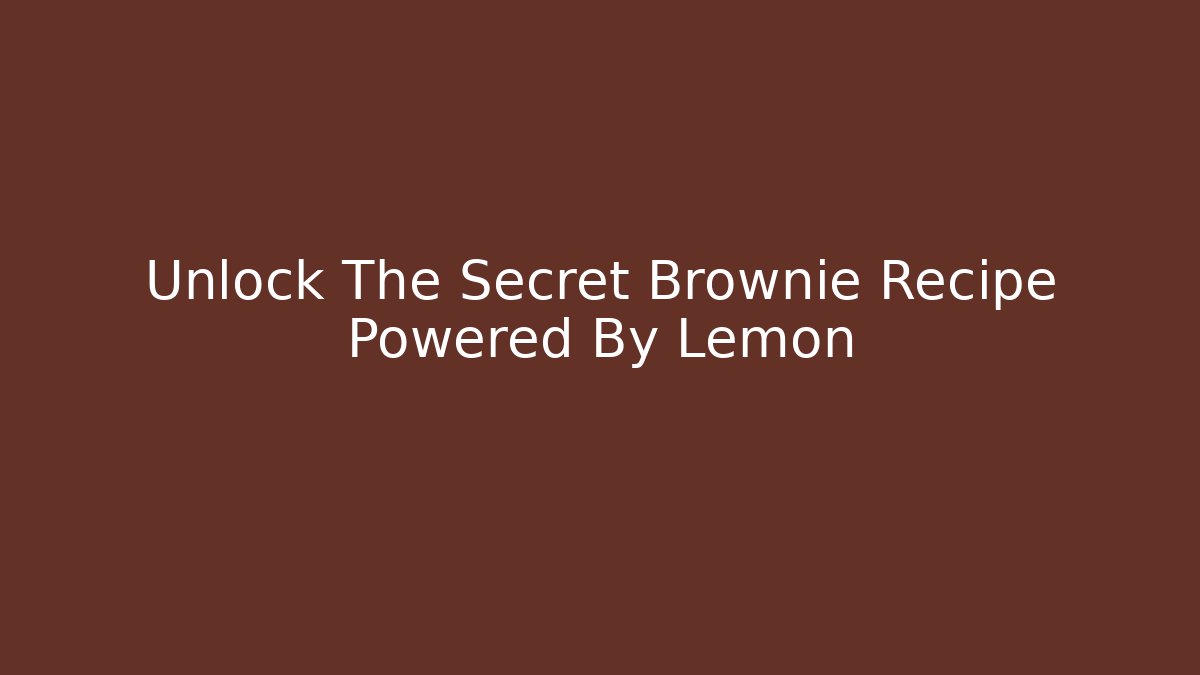 Unlock The Secret Brownie Recipe Powered By Lemon - Critter Realm