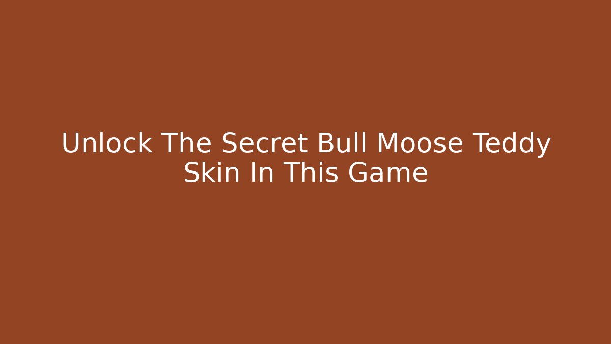 Unlock The Secret Bull Moose Teddy Skin In This Game - Critter Realm