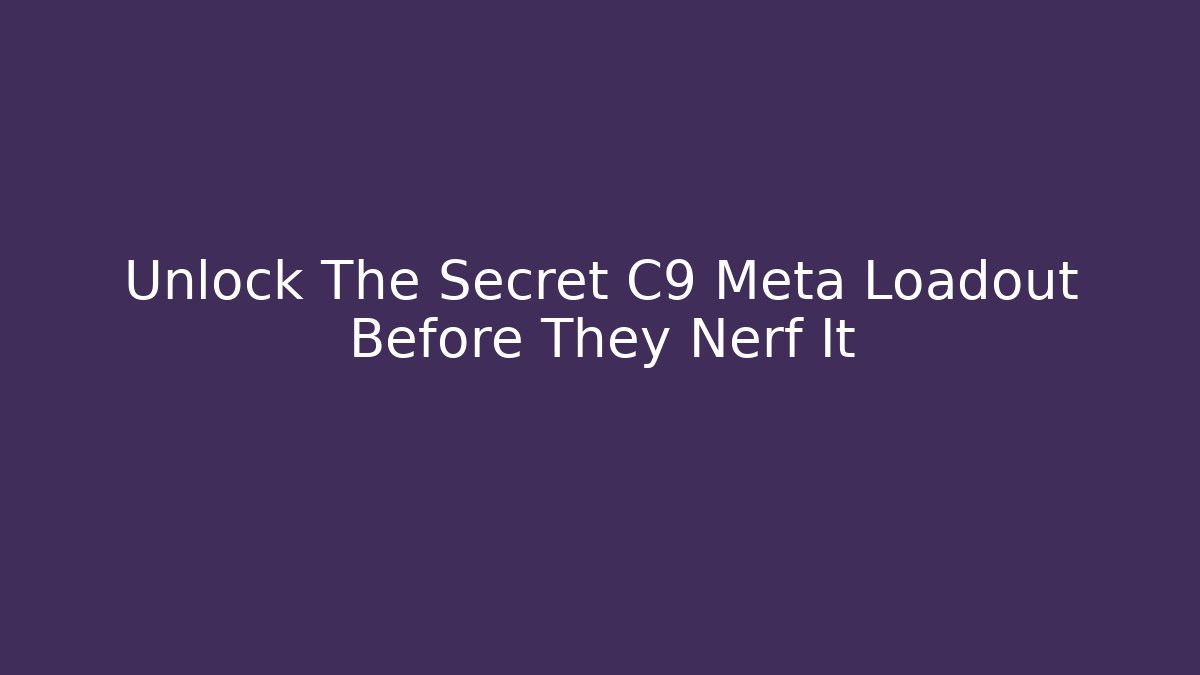 Unlock The Secret C9 Meta Loadout Before They Nerf It