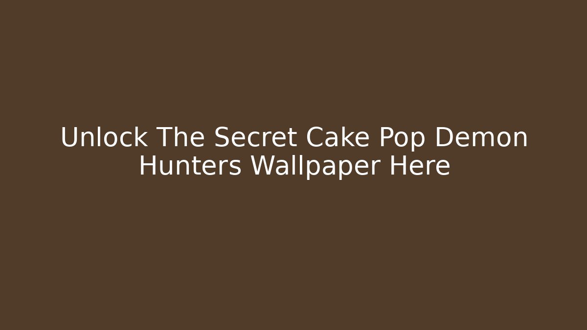 Unlock The Secret Cake Pop Demon Hunters Wallpaper Here