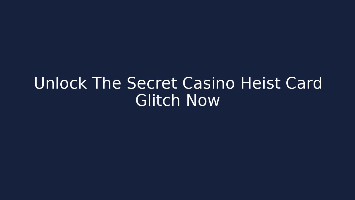 Unlock The Secret Casino Heist Card Glitch Now - Critter Realm