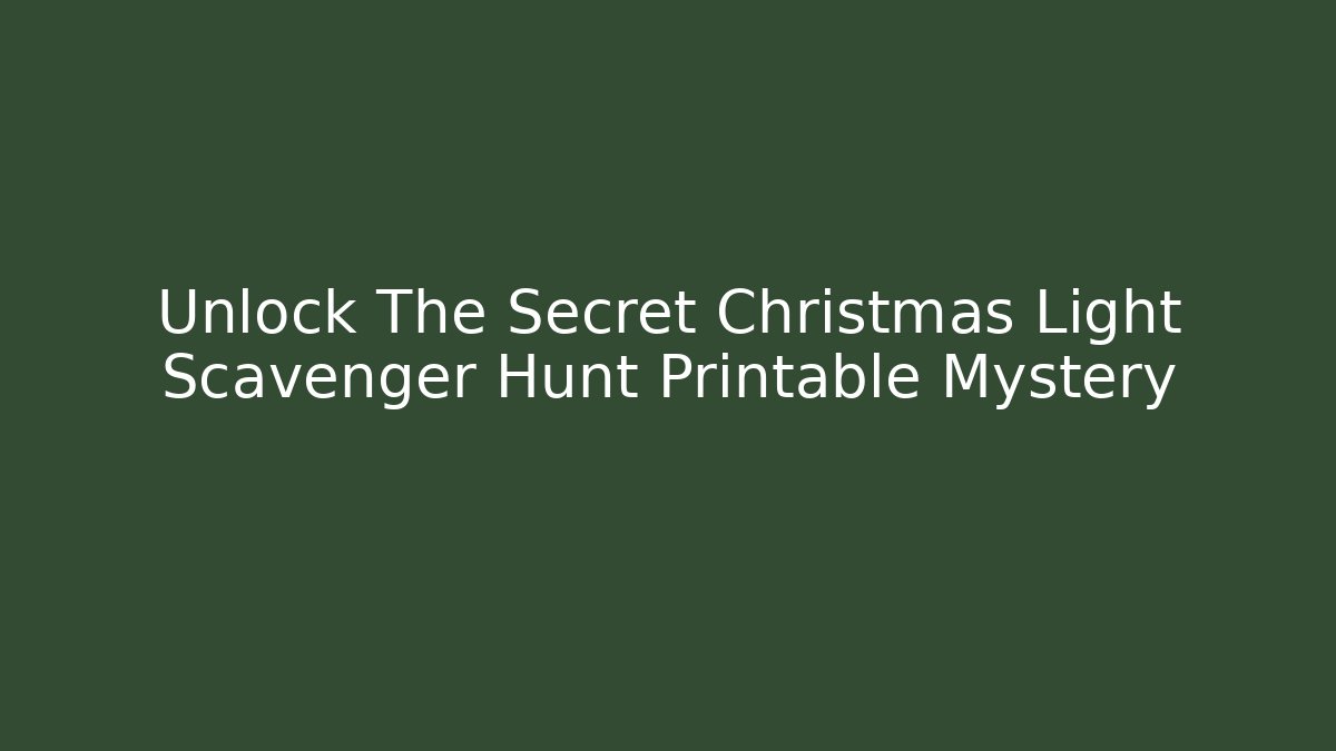 Unlock The Secret Christmas Light Scavenger Hunt Printable Mystery