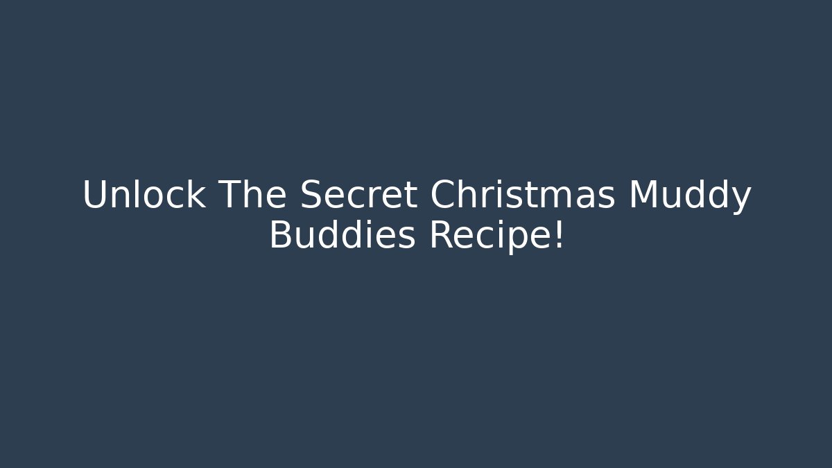 Unlock The Secret Christmas Muddy Buddies Recipe! - Critter Realm