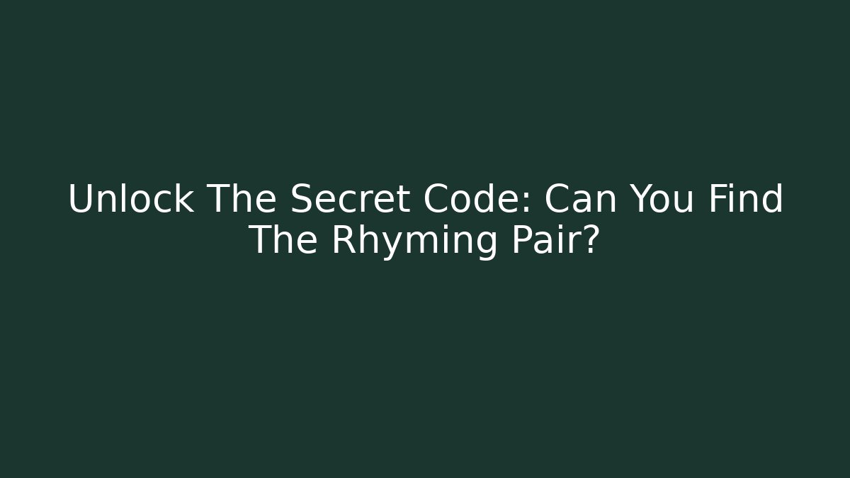 Unlock The Secret Code: Can You Find The Rhyming Pair?