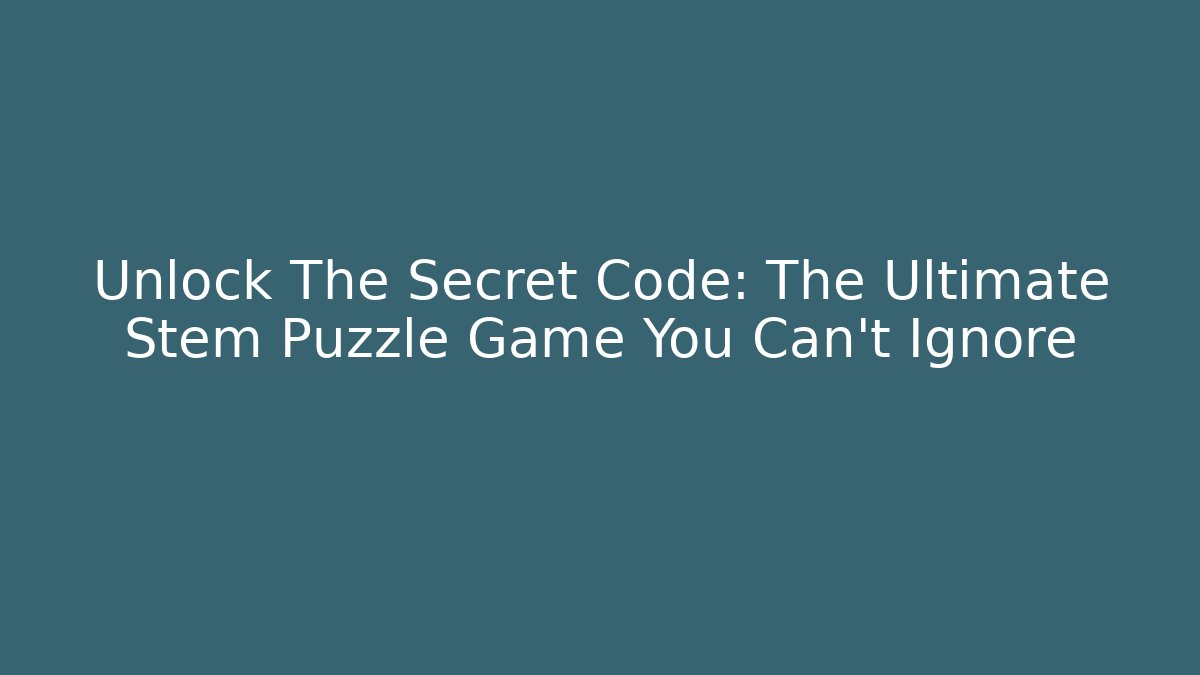 Unlock The Secret Code: The Ultimate Stem Puzzle Game You Can't Ignore