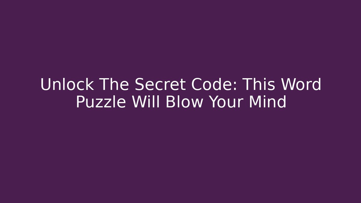 Unlock The Secret Code: This Word Puzzle Will Blow Your Mind
