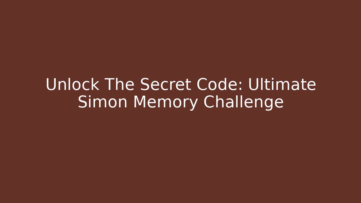 Unlock The Secret Code: Ultimate Simon Memory Challenge