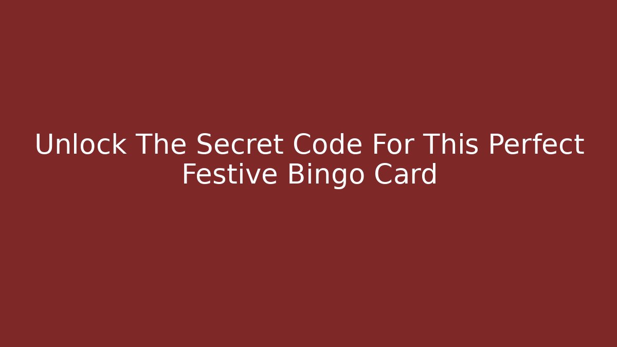 Unlock The Secret Code For This Perfect Festive Bingo Card