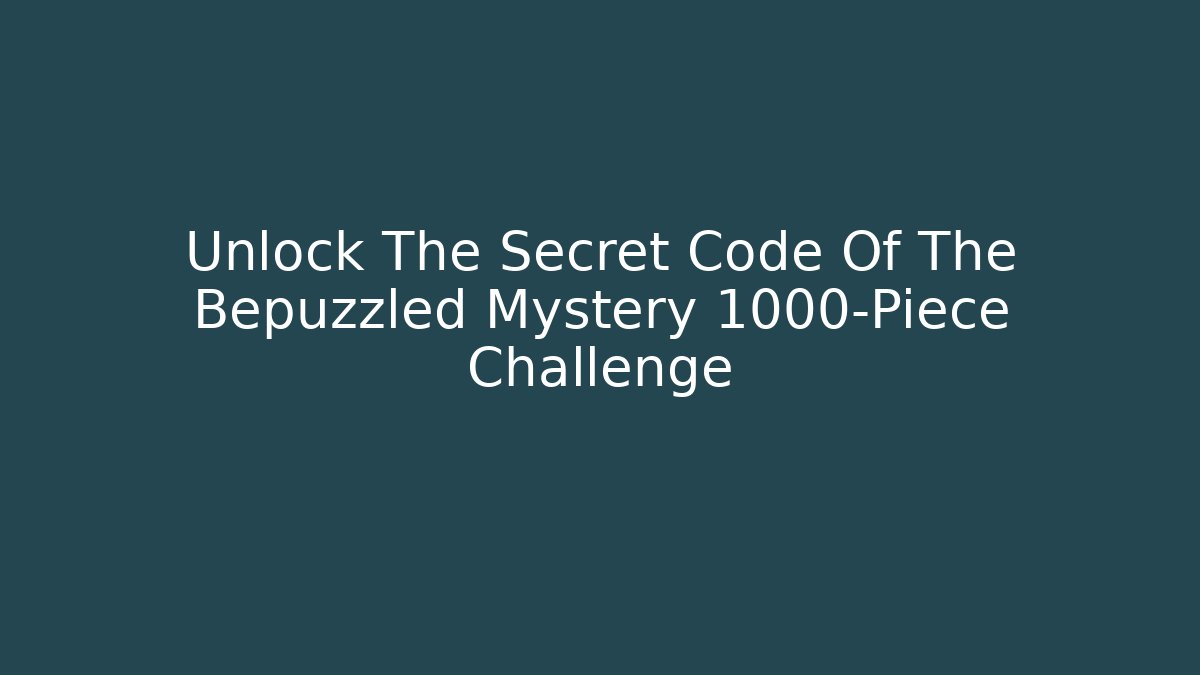 Unlock The Secret Code Of The Bepuzzled Mystery 1000-Piece Challenge