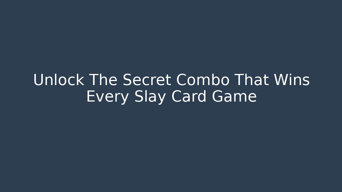 Unlock The Secret Combo That Wins Every Slay Card Game