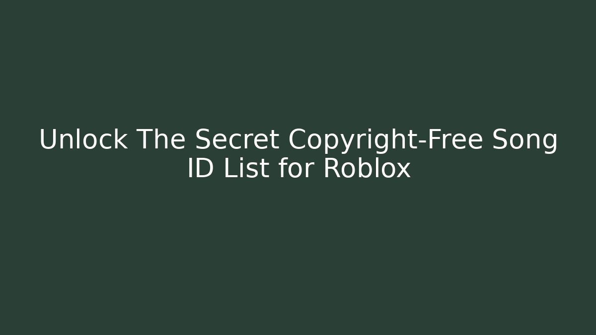 Unlock The Secret Copyright-Free Song ID List for Roblox