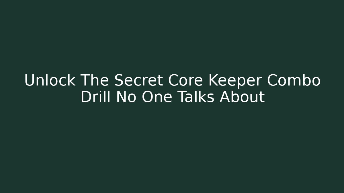 Unlock The Secret Core Keeper Combo Drill No One Talks About - Critter Realm