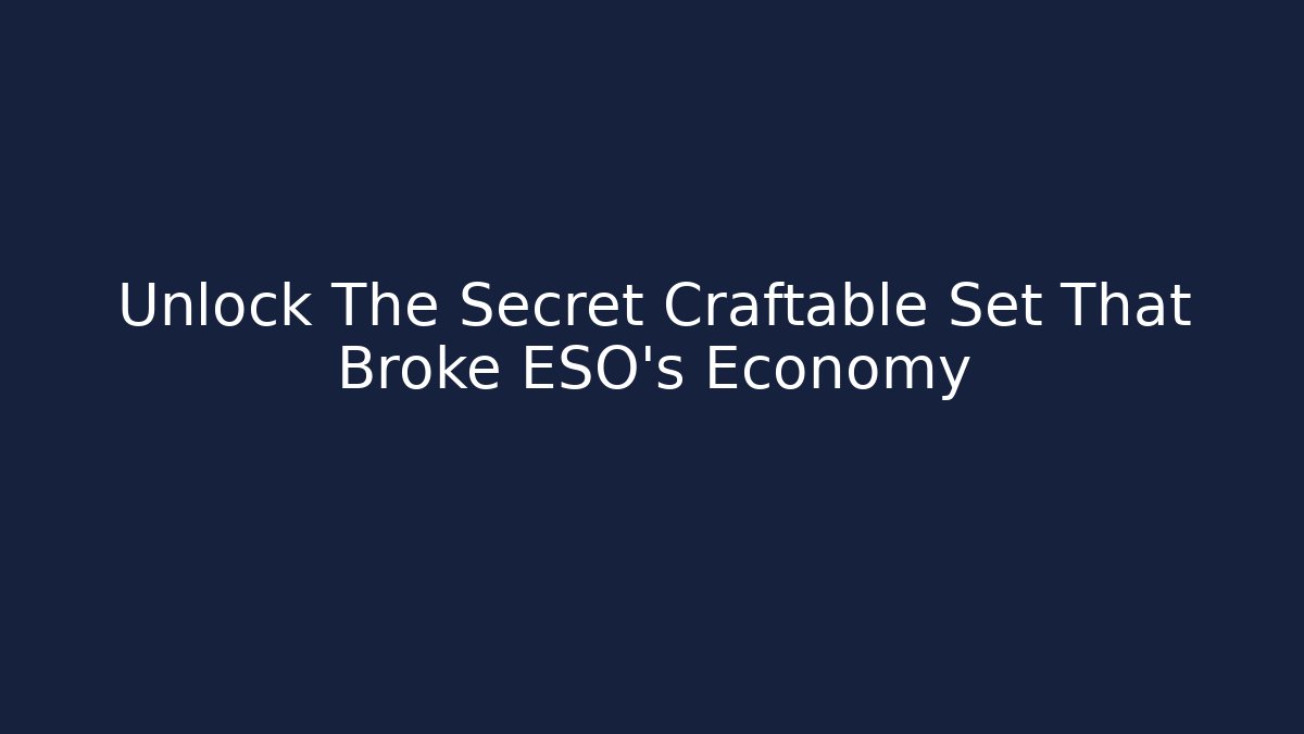 Unlock The Secret Craftable Set That Broke ESO's Economy