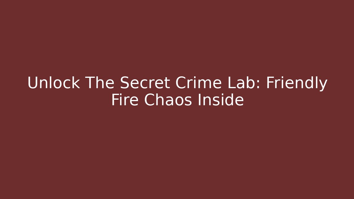Unlock The Secret Crime Lab: Friendly Fire Chaos Inside - Critter Realm