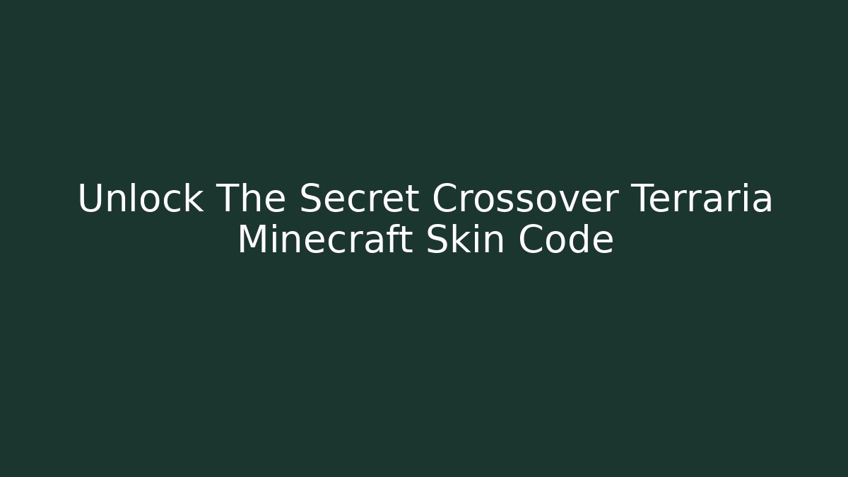 Unlock The Secret Crossover Terraria Minecraft Skin Code