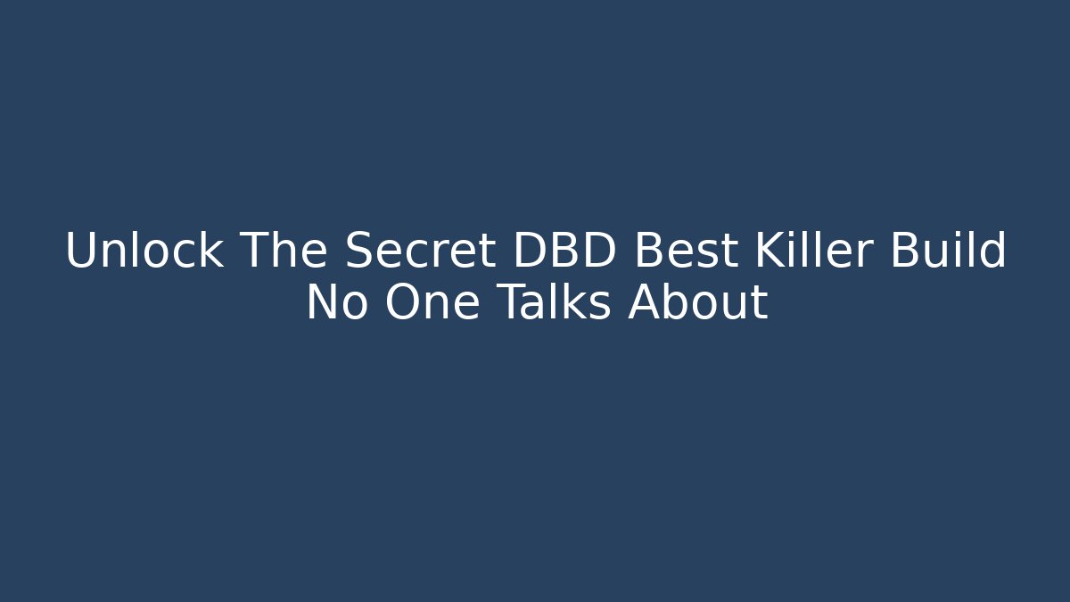 Unlock The Secret DBD Best Killer Build No One Talks About