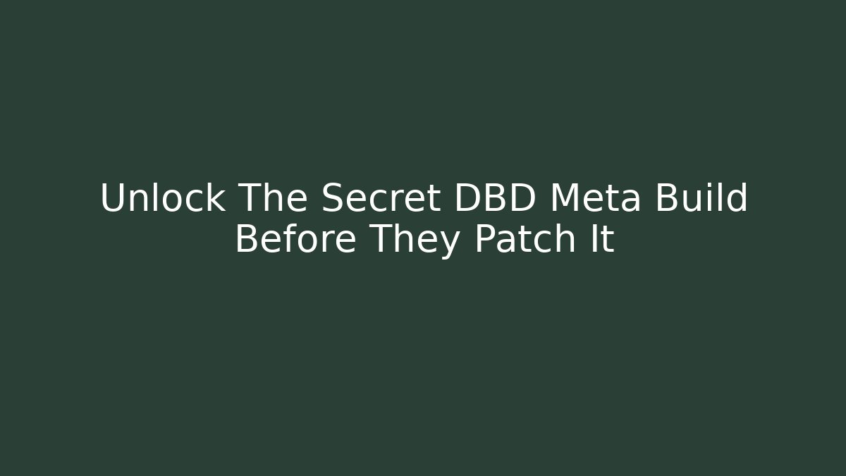 Unlock The Secret DBD Meta Build Before They Patch It