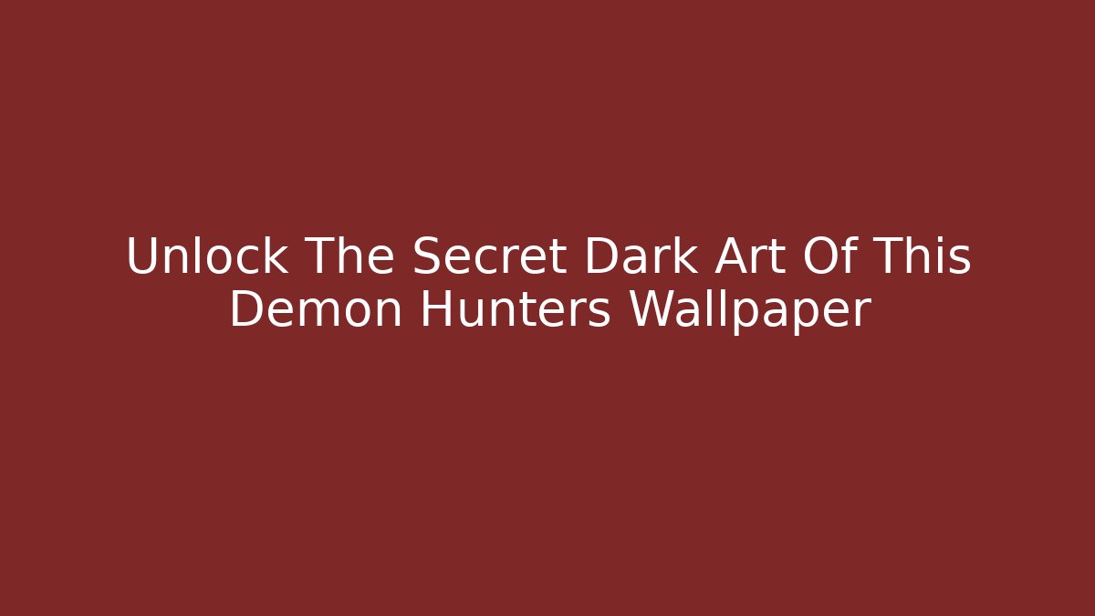 Unlock The Secret Dark Art Of This Demon Hunters Wallpaper