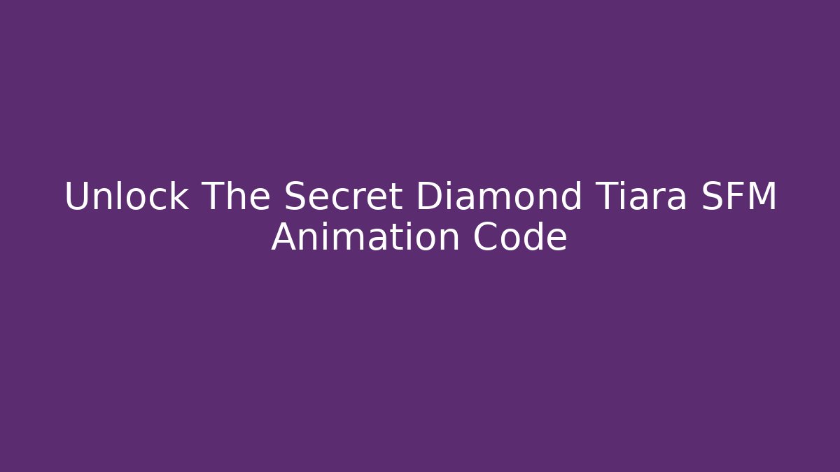 Unlock The Secret Diamond Tiara SFM Animation Code - Critter Realm