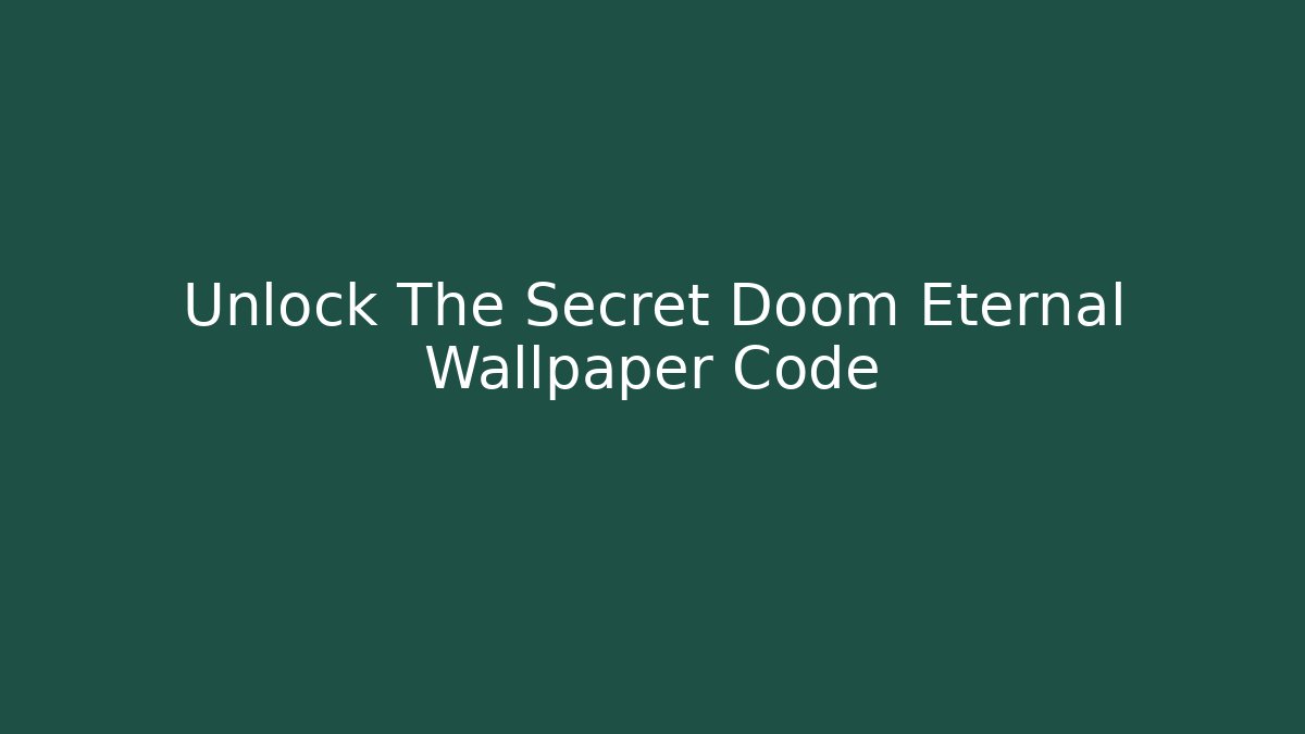 Unlock The Secret Doom Eternal Wallpaper Code
