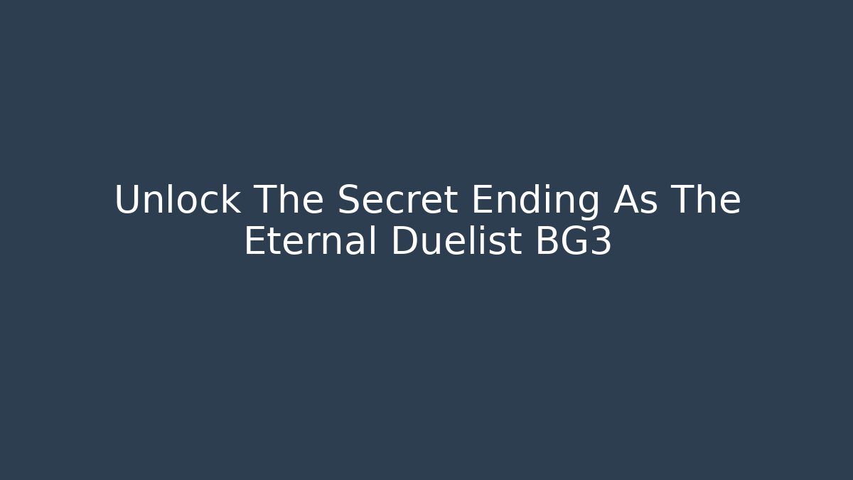 Unlock The Secret Ending As The Eternal Duelist BG3