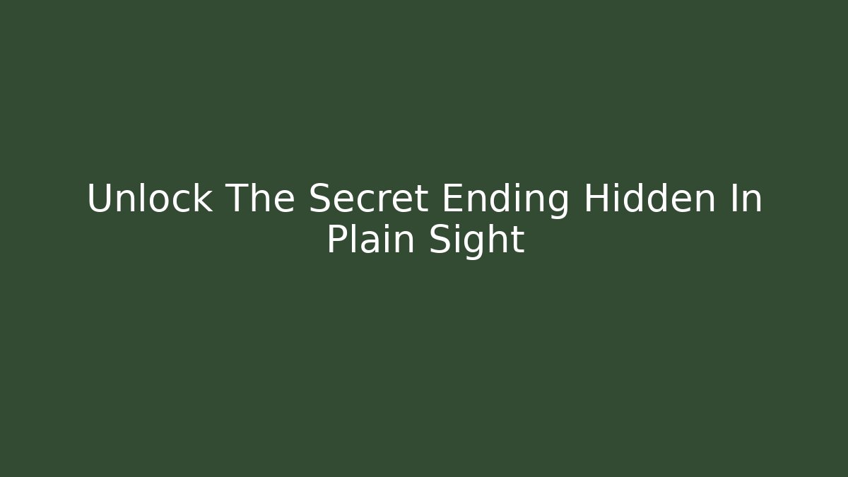 Unlock The Secret Ending Hidden In Plain Sight