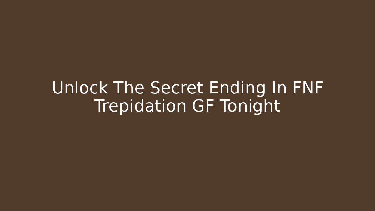 Unlock The Secret Ending In FNF Trepidation GF Tonight - Critter Realm