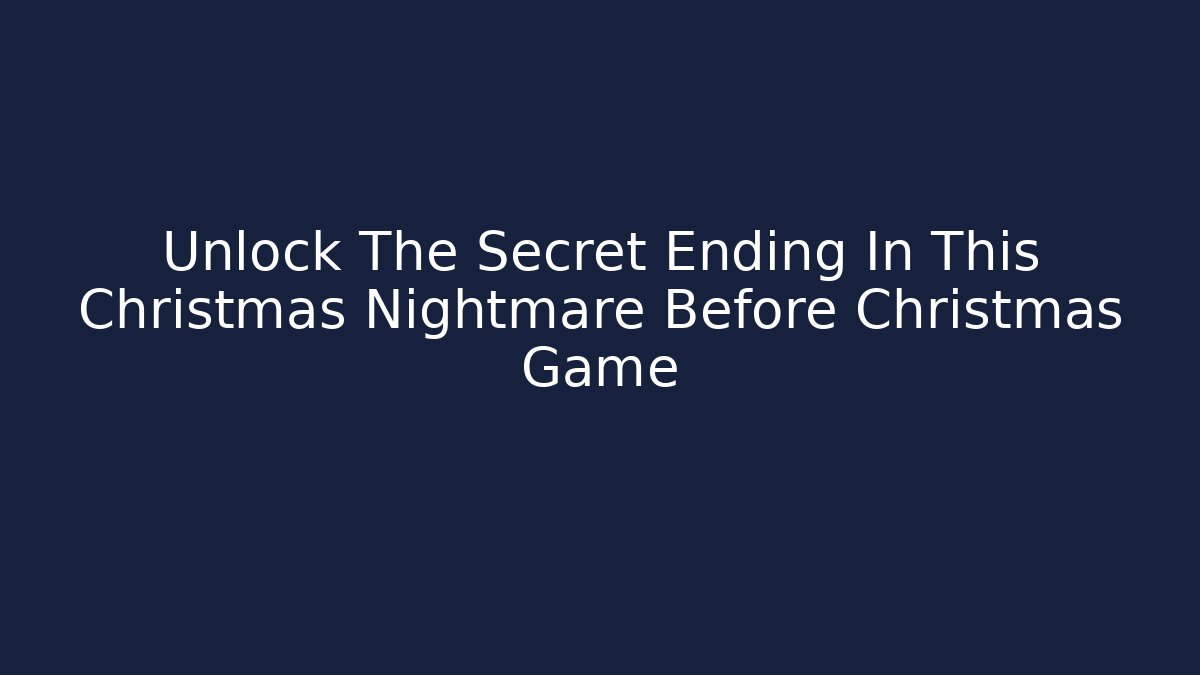 Unlock The Secret Ending In This Christmas Nightmare Before Christmas Game