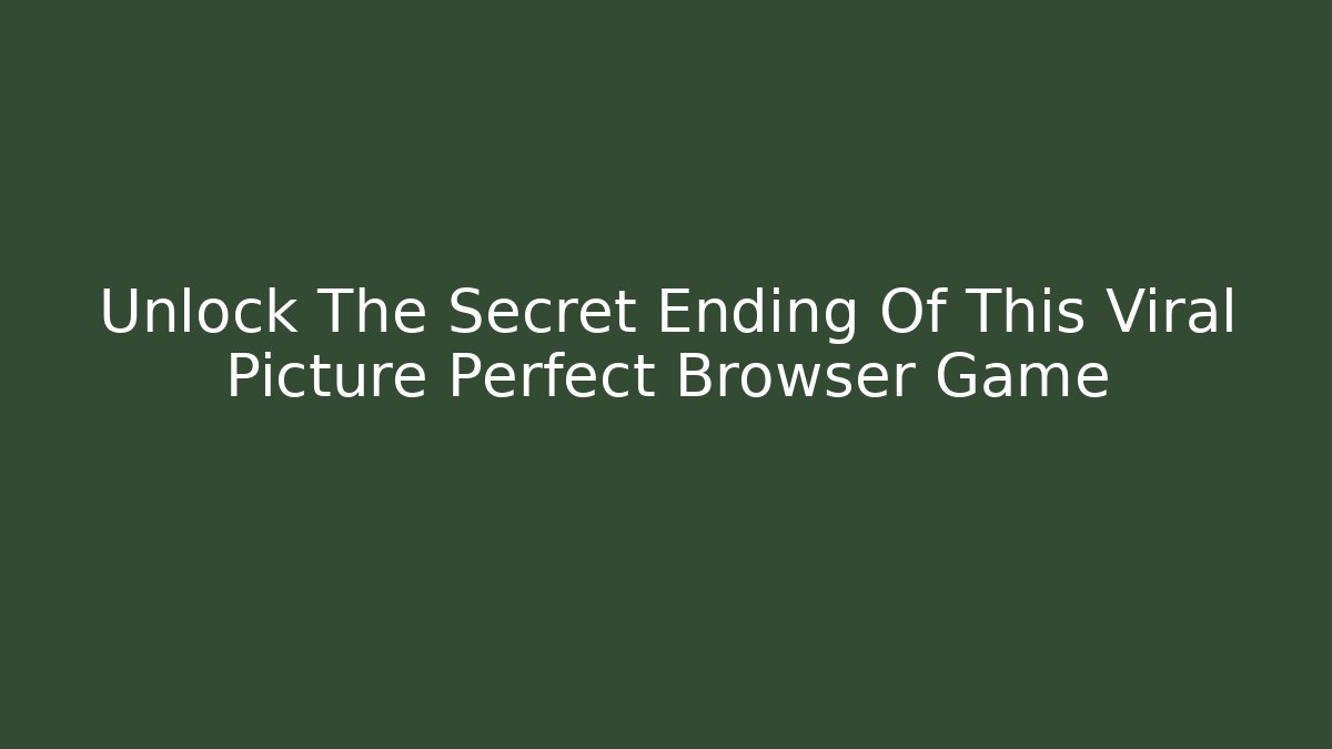 Unlock The Secret Ending Of This Viral Picture Perfect Browser Game