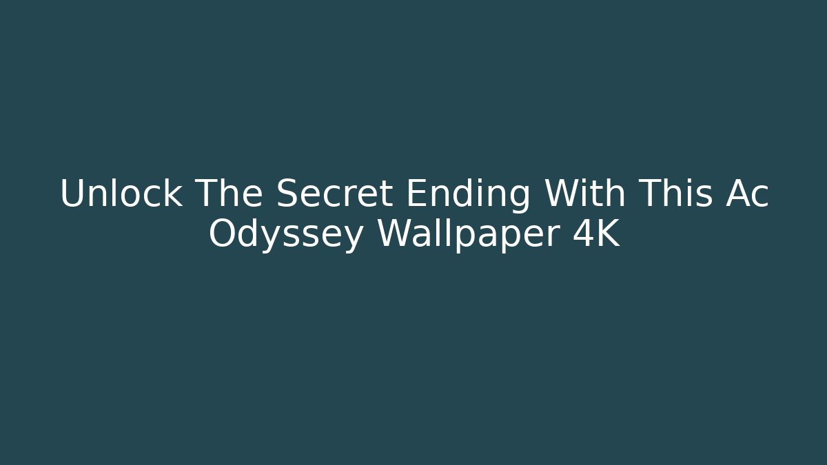 Unlock The Secret Ending With This Ac Odyssey Wallpaper 4K